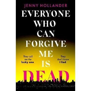 Everyone Who Can Forgive Me is Dead - Jenny Hollander