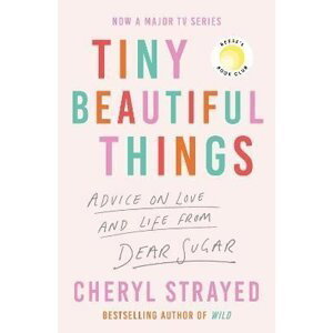 Tiny Beautiful Things: A Reese Witherspoon Book Club Pick soon to be a major series on Disney+ - Cheryl Strayed