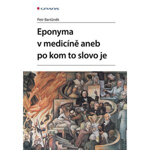 Eponyma v medicíně aneb po kom to slovo je - Petr Bartůněk