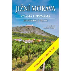 Jižní Morava známá i neznámá: Znojemsko a Pálava - David Eddings