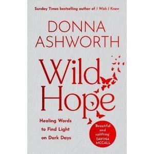 Wild Hope: Healing Words to Find Light on Dark Days - Donna Ashworth