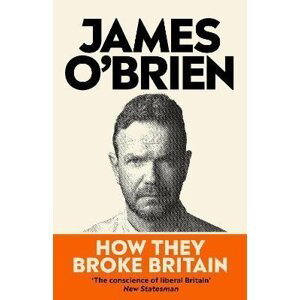 How They Broke Britain - James O'Brien