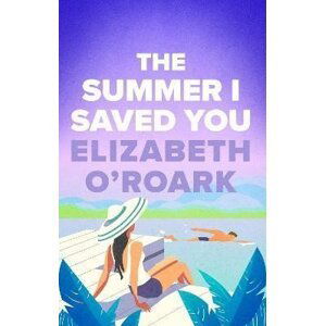 The Summer I Saved You: A deeply emotional small town romance that will capture your heart - Elizabeth O´Roark