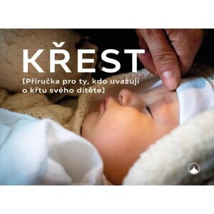 Křest - Příručka pro ty, kdo uvažují o křtu svého dítěte, 2.  vydání - Aleš Opatrný