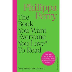 The Book You Want Everyone You Love* To Read *(and maybe a few you don’t) - Philippa Perry