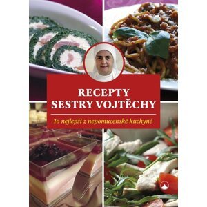 Recepty sestry Vojtěchy - To nejlepší z nepomucenské kuchyně - Vojtěcha Fialová