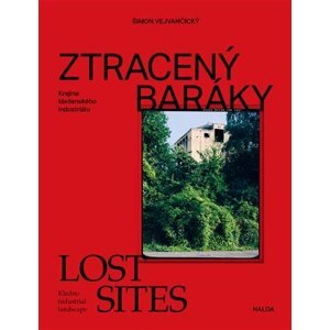 Ztracený baráky - Krajina kladenského industriálu / Lost sites - Kladno industrial landscape - Šimon Vejvančický