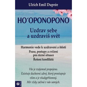 Ho‘oponopono - Uzdrav sebe a uzdravíš svět - Ulrich Emil Duprée