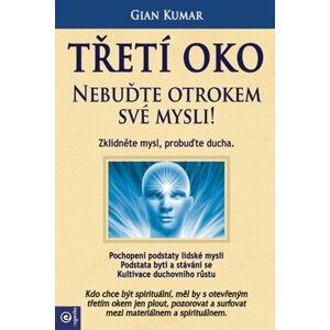 Třetí oko - Nebuďte otrokem své mysli! - Gian Kumar