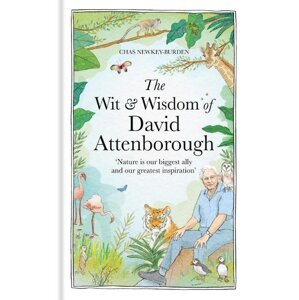 The Wit and Wisdom of David Attenborough - Chas Newkey-Burden