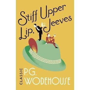 Stiff Upper Lip, Jeeves: (Jeeves & Wooster) - Pelham Grenville Wodehouse