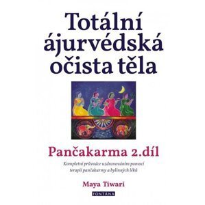 Totální ájurvédská očista těla - Pančakarma 2.díl - Maya Tiwari