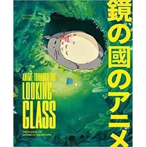Anime Through the Looking Glass: Treasures of Japanese Animation - Nathalie Bittinger