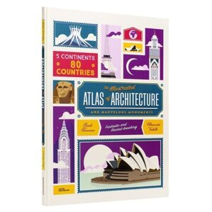 The Illustrated Atlas of Architecture and Marvelous Monuments - Alexandre Verhille