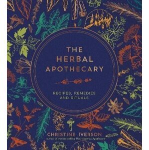 The Herbal Apothecary: Recipes, Remedies and Rituals - Christine Iverson