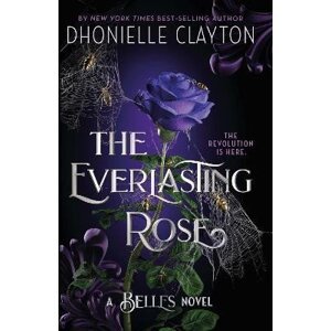 The Everlasting Rose: The second dazzling dark fantasy in the groundbreaking Belles series from the author of The Marvellers - Dhonielle Claytonová