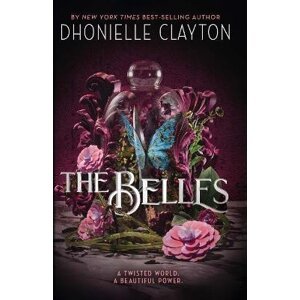 The Belles: Discover your new dark fantasy obsession from the bestselling author of Netflix sensation Tiny Pretty Things - Dhonielle Claytonová