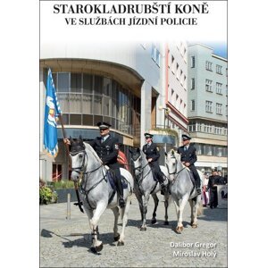 Starokladrubští koně ve službách jízdní policie - Dalibor Gregor