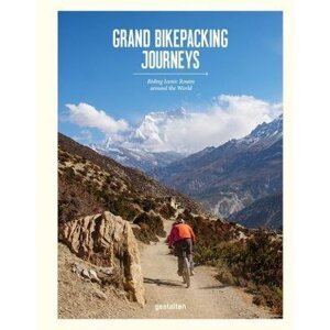 Grand Bikepacking Journeys. Riding Iconic Routes around the World