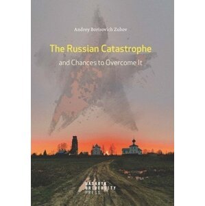 The Russian Catastrophe and Chances to Overcome It - Andrej Borisovich Zubov