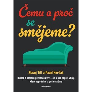 Čemu a proč se smějeme? - Humor z pohledu psychoanalýzy - Slavoj Titl