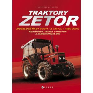 Traktory Zetor - Modelové řady Z 5011 - Z 7341 (r. v. 1980 - 2004) - Konstrukce, údržba, seřizování a zaměnitelnost dílů, 2.  vydání - František Lupoměch