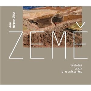 Země - Opožděný deník z Afghánistánu - Jan Mrkvička