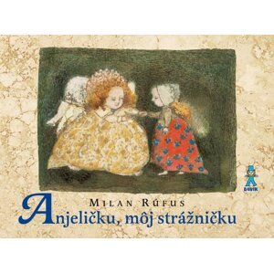 Anjeličku, môj strážničku - Milan Rúfus