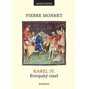 Karel IV. Evropský císař - Pierre Monnet