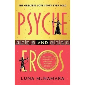 Psyche and Eros: The spellbinding and hotly-anticipated Greek mythology retelling that everyone´s talking about! - Luna McNamara