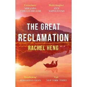 The Great Reclamation: ´Every page pulses with mud and magic´ Miranda Cowley Heller - Rachel Hengová