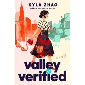 Valley Verified: The addictive and outrageously fun new novel from the author of THE FRAUD SQUAD - Kyla Zhao