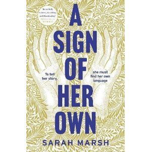 A Sign of Her Own: How can a deaf woman speak out in a hearing world? - Sarah Marsh