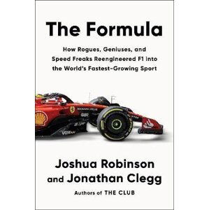 The Formula: How Rogues, Geniuses, and Speed Freaks Reengineered F1 into the World´s Fastest-Growing Sport - Joshua Robinson