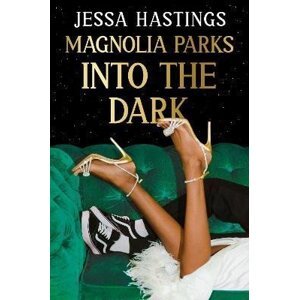 Magnolia Parks: Into the Dark: Book 5 - The BRAND NEW book in the Magnolia Parks Universe series - Jessa Hastings