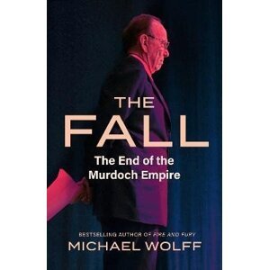 The Fall: The End of the Murdoch Empire - Michael Wolff