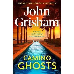 Camino Ghosts: The new thrilling novel from Sunday Times bestseller John Grisham - John Grisham