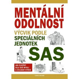 Mentální odolnost - Výcvik podle speciálních jednotek SAS - Chris McNab