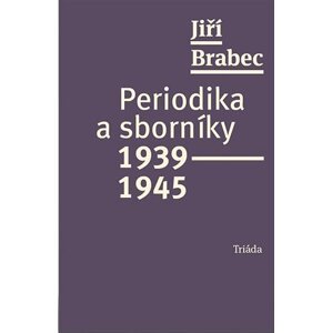 Periodika a sborníky 1939–1945 - Jiří Brabec