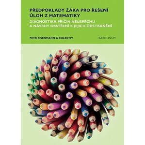 Předpoklady žáka pro řešení úloh z matematiky - Diagnostika příčin neúspěchu a návrhy opatření k jejich odstranění - Petr Eisenmann