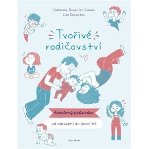 Tvořivé rodičovství - Kreslený průvodce od narození do 6 let - Catherine Dumonteil-Kremer