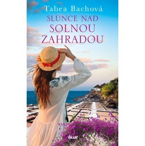 SOLNÁ ZAHRADA: Slunce nad solnou zahradou - Tabea Bachová