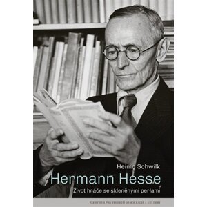 Hermann Hesse - Život hráče se skleněnými perlami - Heimo Schwilk