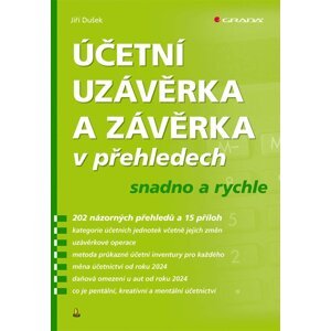 Účetní uzávěrka a závěrka v přehledech snadno a rychle, 1.  vydání - Jiří Dušek