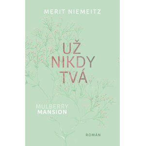 Mulberry Mansion 1 - Už nikdy tvá - Merit Niemeitz