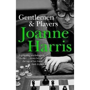 Gentlemen & Players: the first in a trilogy of gripping and twisted psychological thrillers from bestselling author Joanne Harris - Joanne Harris