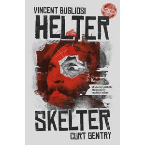 Helter Skelter: Skutečný příběh Mansonovy vraždící sekty - Curt Gentry; Vincent Bugliosi