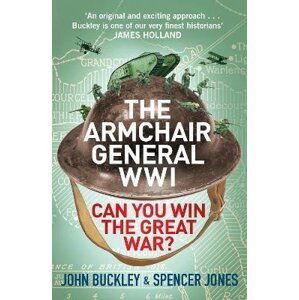 The Armchair General World War One: Can You Win The Great War? - John Buckley