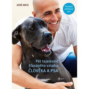 Pět tajemství šťastného vztahu člověka a psa, 2.  vydání - José Arce