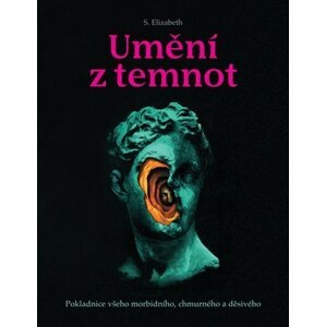 Umění z temnot - Pokladnice všeho morbidního, chmurného a děsivého - S. Elizabeth